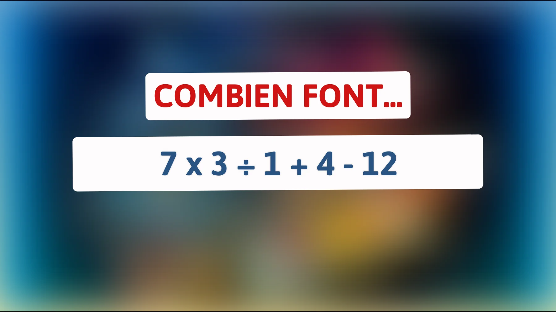 Découvrez l'énigme mathématique qui laisse perplexes les plus brillants : pouvez-vous résoudre 7 x 3 ÷ 1 + 4 - 12 ?"